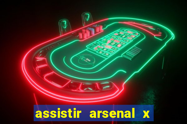 assistir arsenal x barcelona ao vivo hd